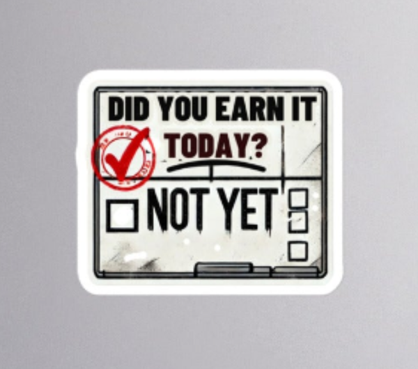 Did You Earn It Sticker